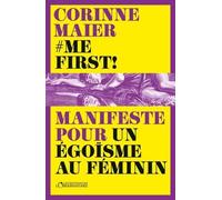 Me First !: Manifeste pour un égoïsme au féminin