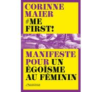 Me First !: Manifeste pour un égoïsme au féminin