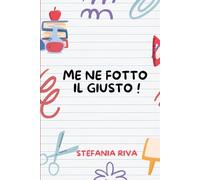 ME FOTTO IL GIUSTO!: Manuale di sopravvivenza per mamme sfinite, equilibriste del quotidiano e donne che hanno finito la pazienza.