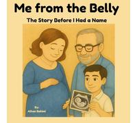 Me from the Belly: The Story Before I Had a Name