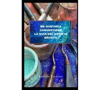 Me Gustaría Convertirme La Guía Del Artista Novato (Spanish Edition)