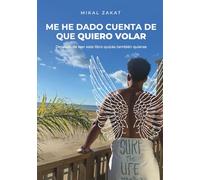 ME HE DADO CUENTA DE QUE QUIERO VOLAR: Después de leer este libro quizás tu también quieras