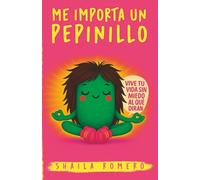 ME IMPORTA UN PEPINILLO: Vive tu vida sin miedo al qué dirán