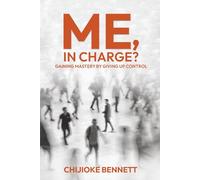 Me, In Charge?: Gaining Mastery by Giving up Control