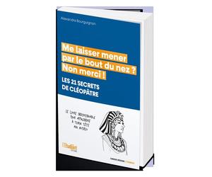 Me laisser mener par le bout du nez ? Non merci ! Les 21 secrets de Cléopâtre - Alexandra Bourguignon - L'etudiant Pratique - broché - Guide