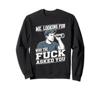 Me Looking for Who The Fuck Asked You Humour Sarcastique Sweatshirt