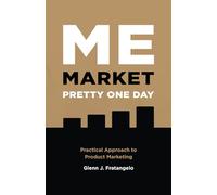Me Market Pretty One Day: Practical Approach to Product Marketing