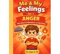 ME & MY FEELINGS - VOLUME 2: ANGER: How I Notice It, Understand It, and Calm It Down