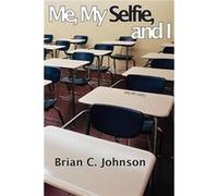 Me My Selfie and I - Johnson Brian C. - Powder River Publishing - Livre en Anglais Johnson Brian C.Johnson Brian C. (Auteur)