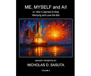 Me, Myself and A/I - Volume 4: or: How I Learned to Stop Worrying and Love the Bot