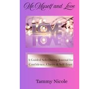 Me, Myself, and Love: A Love Story That Starts Within; Guided Solo Dating Journal for Confidence, Clarity & Self-Trust