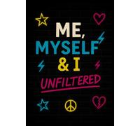 Me, Myself, & I: Unfiltered