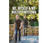 Me, Myself & My Multiple Myeloma: A Behind-the-Scenes Look for Patients, Caregivers & Allies