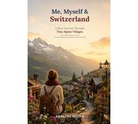 Me, Myself & Switzerland: A Slow Journey Through Tiu Alpine Villages - Gimmelwald, Mürren, Guarda & Other Forgotten Hamlets Where Time Stands Still