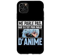 Me Parle Pas sauf Si C'est pour Parler D'Anime Manga Coque pour iPhone 11 Pro Max