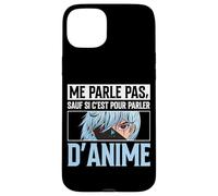 Me Parle Pas sauf Si C'est pour Parler D'Anime Manga Coque pour iPhone 15 Plus