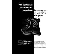 Me quejaba de no tener zapatos hasta que vi un niño sin pies