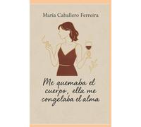 Me quemaba el cuerpo: Ella me congelaba el alma...