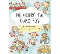 Me quiero tal como soy: Afirmaciones positivas para niños