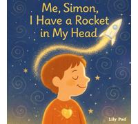 Me, Simon, I Have a Rocket in My Head: A gentle story about difference, attention, and hidden superpowers