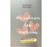 Me sobran los motivos: 100 razones por las que te amo