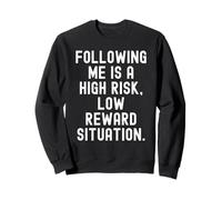 me Suivre est Une Situation à Haut Risque et à Faible récompense Witty Sweatshirt