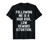 me Suivre est Une Situation à Haut Risque et à Faible récompense Witty T-Shirt