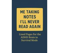 Me Taking Notes I’ll Never Read Again: Lined Pages for the ADHD Brain in Survival Mode