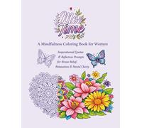 Me Time: A Mindfulness Coloring Book for Women: Inspirational Quotes & Reflection Prompts for Stress Relief, Relaxation and Mental Clarity