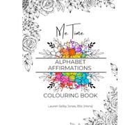Me Time: Alphabet Affirmations Colouring Book: 52 Floral Designs with Positive A-Z Affirmations and Journaling Prompts for Mindful Adult Self-Care and Reflection