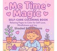 Me Time Magic Series: Relaxing Pages to Color for Self-Love, mindfulness, and joy