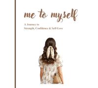 Me To Myself Journal: A guided Journey to Strength, Confidence & Self-Love