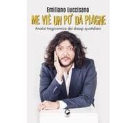 Me Viè Un Po' Da Piagne. Analisi Tragicomica Dei Disagi Quotidiani