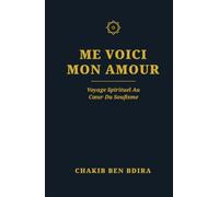 ME VOICI MON AMOUR: voyage spirituel au cœur du soufisme