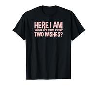 Me voici, quels sont tes deux autres vœux ? T-Shirt