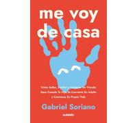 Me voy de casa: Cómo soltar, confiar y mantener un vínculo sano cuando tu hijo se convierte en adulto y comienza su propia vida
