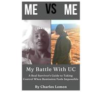Me vs Me: My Battle With UC: A Real Survivor's Guide to Taking Control When Remission Feels Impossible