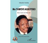 Me Yawovi Agboyibo Dans l'antre du bélier noir - Sébastien Vondoly - L'harmattan - broché - Biographie