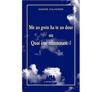 Me zo gwin ha te zo dour ou quoi être maintenant ? Marie Dilasser (Auteur)