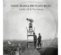 Meade, Daniel & the Flying Mules - Let Me Off at The Bottom [Import]