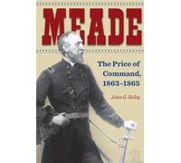 Meade: The Price of Command, 1863-1865