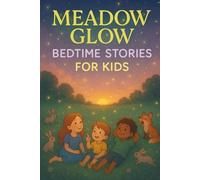 Meadow Glow Bedtime Stories for Kids: Glow into Meadow Tales of Friendship, Laughter & Peaceful Dreams! (A Fun Gift for Kids & Nature Dreamers)