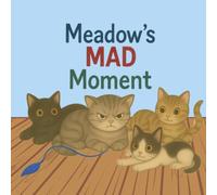 Meadow’s Mad Moment: HELPING CHILDREN LEARN IT'S OKAY TO BE ANGRY AND FRUSTRATED