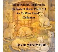 Meadowlight. Inspired by the Robert Burns Poem “O An Ye Were Dead”. Gudeman