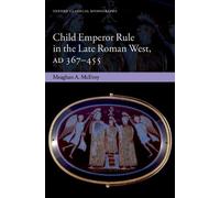 Meaghan A. McEvoy Child Emperor Rule in the Late Roman West, AD 367-455 (Relié)