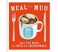 Meal in a Mug: 80 fast, easy recipes for hungry people - all you need is a mug and a microwave