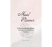 Meal Planner: 52 Weeks of Weekly Menus, Grocery Lists & Kitchen Trackers