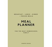 Meal Planner for the Busy Homeschool Family: A Year of Breakfast, Lunch, Dinner & Freezer Meal Plans