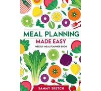Meal Planning Made Easy: Weekly Meal Planner Book: Effortlessly Organize Your Meals, Save Time, and Eat Healthier with This Essential Meal Planning Tool