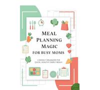 Meal Planning Magic for Busy Moms: A Weekly Organizer for Quick, Healthy Family Meals | meal planner daily | meal planner journal | meal planner organizer